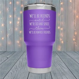 Friends Until We're Old And Senile Laser Engraved Tumblers