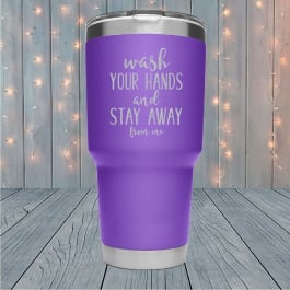 Wash Your Hands And Stay Away Laser Engraved Tumblers